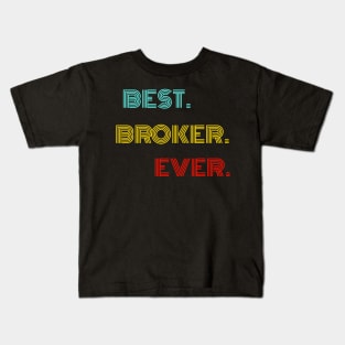 Best Broker Ever - Nice Birthday Gift Idea Kids T-Shirt